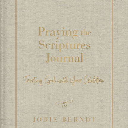 Praying the Scriptures Journal: Trusting God with Your Children