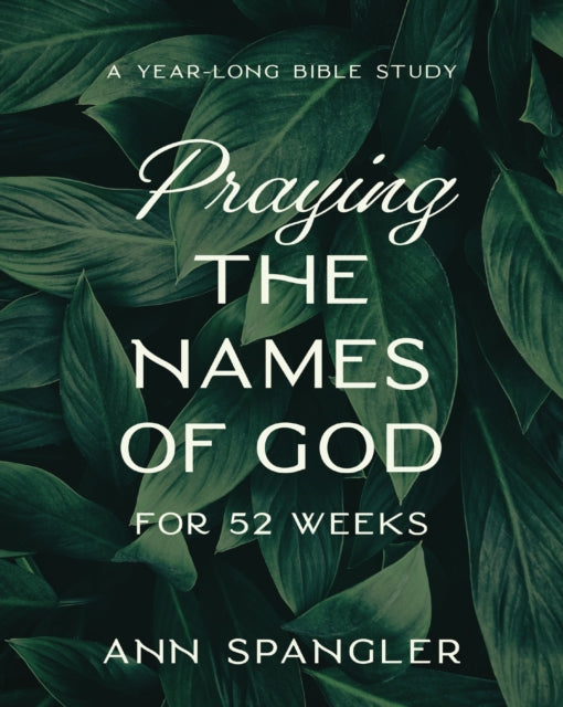 Praying the Names of God for 52 Weeks, Expanded Edition: A Year-Long Bible Study