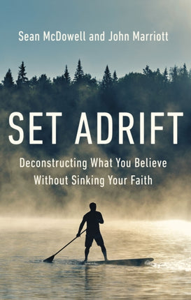 Set Adrift: Deconstructing What You Believe Without Sinking Your Faith