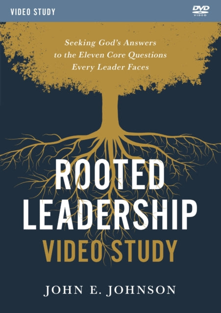 Rooted Leadership Video Study Seeking Gods Answers to the Eleven Core Questions Every Leader Faces