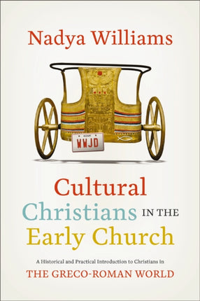 Cultural Christians in the Early Church: A Historical and Practical Introduction to Christians in the Greco-Roman World