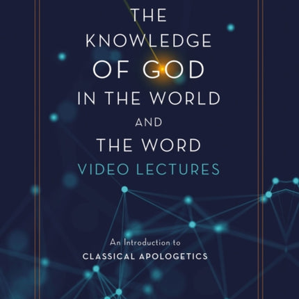 The Knowledge of God in the World and the Word Video Lectures