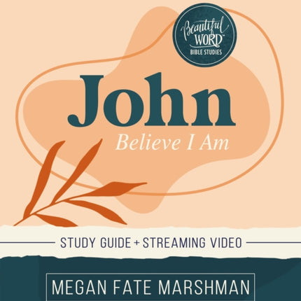 John Bible Study Guide plus Streaming Video: Believe I Am