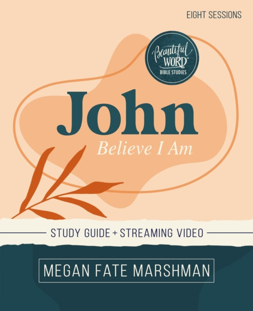 John Bible Study Guide plus Streaming Video: Believe I Am