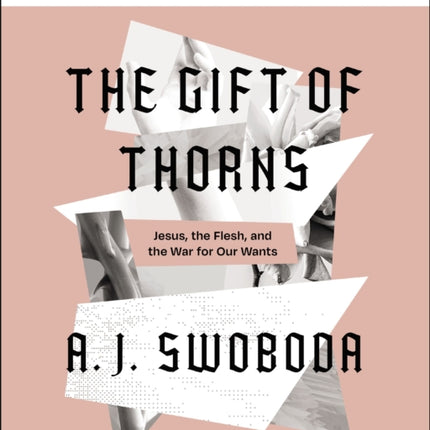 The Gift of Thorns Study Guide plus Streaming Video: Jesus, the Flesh, and the War for Our Wants