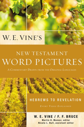 W. E. Vine's New Testament Word Pictures: Hebrews to Revelation: A Commentary Drawn from the Original Languages