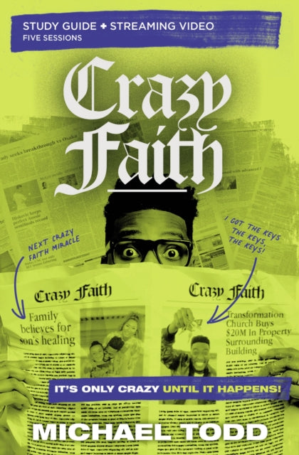 Crazy Faith Bible Study Guide plus Streaming Video: It’s Only Crazy Until It Happens