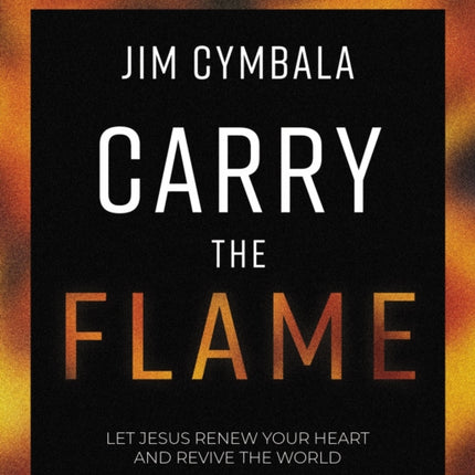 Carry the Flame Bible Study Guide plus Streaming Video: A Bible Study on Renewing Your Heart and Reviving the World