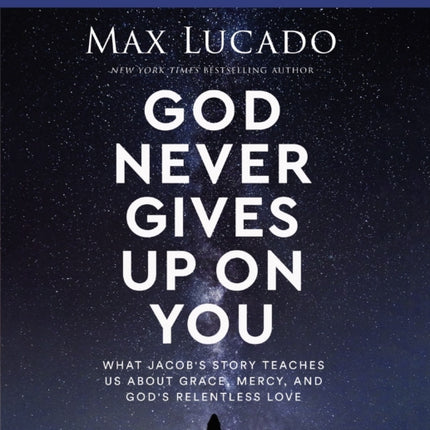 God Never Gives Up on You Bible Study Guide plus Streaming Video: What Jacob’s Story Teaches Us About Grace, Mercy, and God’s Relentless Love