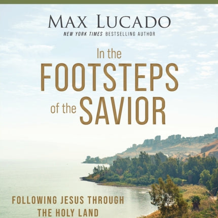 In the Footsteps of the Savior Bible Study Guide plus Streaming Video: Following Jesus Through the Holy Land