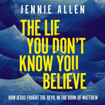 The Lie You Dont Know You Believe Bible Study Guide plus Streaming Video