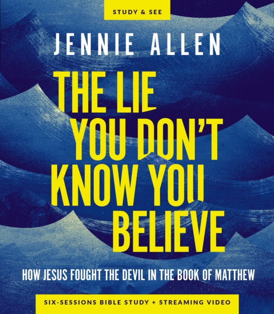 The Lie You Dont Know You Believe Bible Study Guide plus Streaming Video