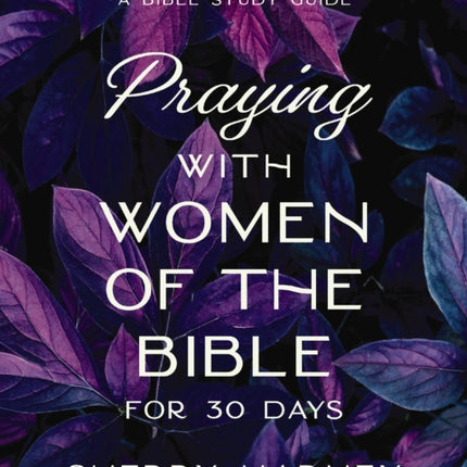 Praying with Women of the Bible for 30 Days