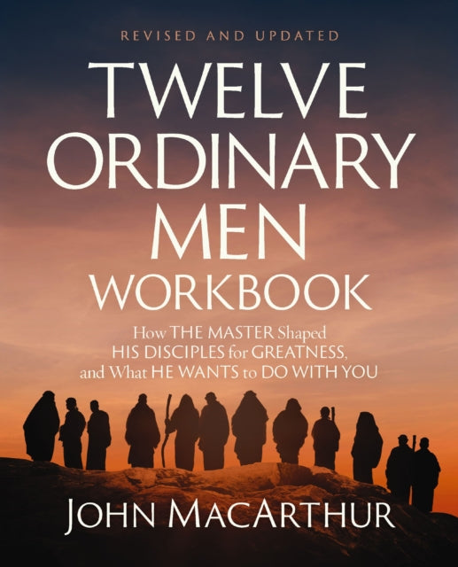 Twelve Ordinary Men Workbook Revised and Updated