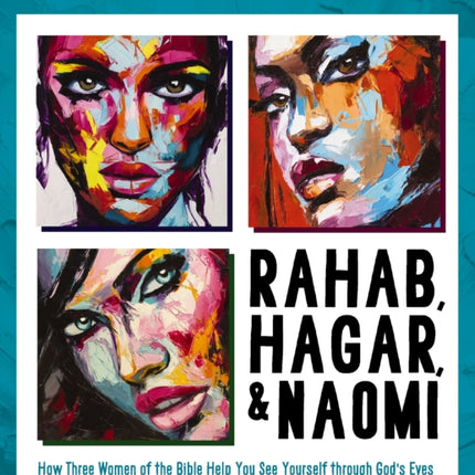 Rahab Hagar and Naomi Bible Study Guide Plus Streaming Video Updated Edition