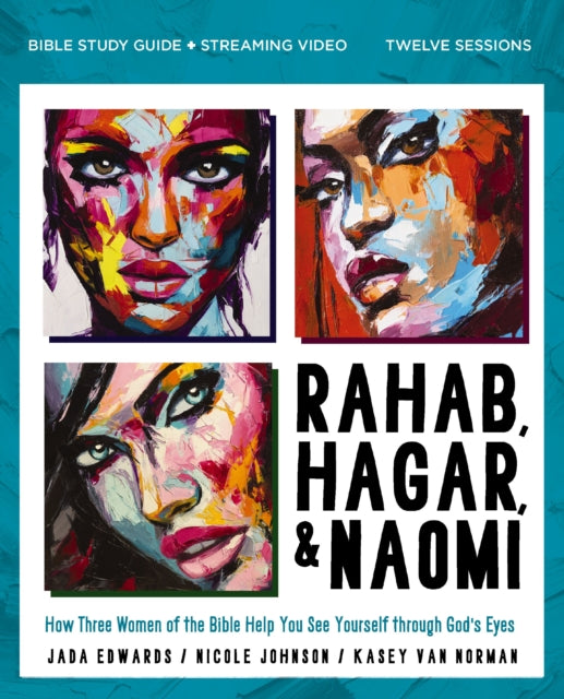 Rahab Hagar and Naomi Bible Study Guide Plus Streaming Video Updated Edition