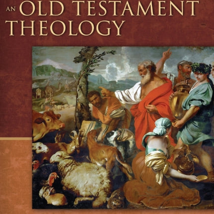 An Old Testament Theology: An Exegetical, Canonical, and Thematic Approach