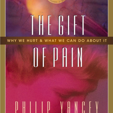 The Gift of Pain: Why We Hurt and What We Can Do About It