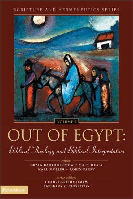 Out of Egypt Biblical theology and Biblical interpretation Scripture and Hermeneutics Series  Volume 5
