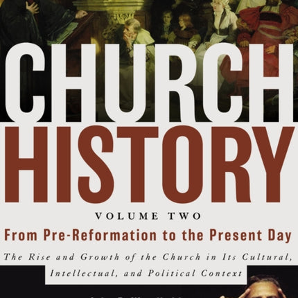 Church History, Volume Two: From Pre-Reformation to the Present Day: The Rise and Growth of the Church in Its Cultural, Intellectual, and Political Context