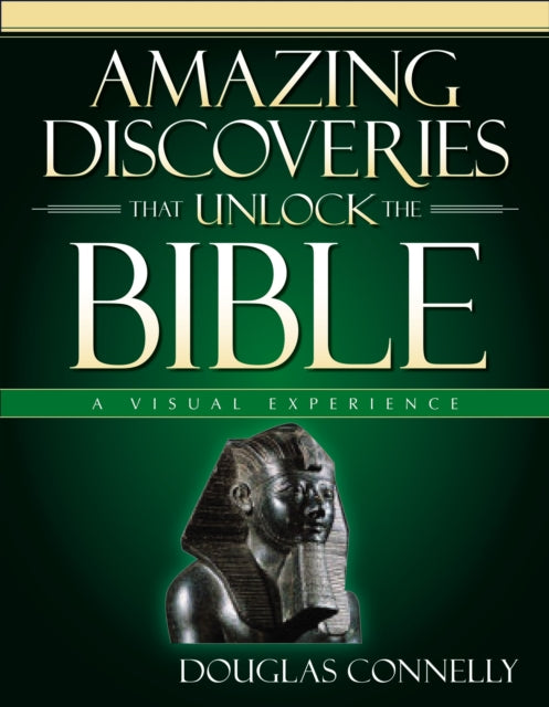 Amazing Discoveries That Unlock the Bible: A Visual Experience