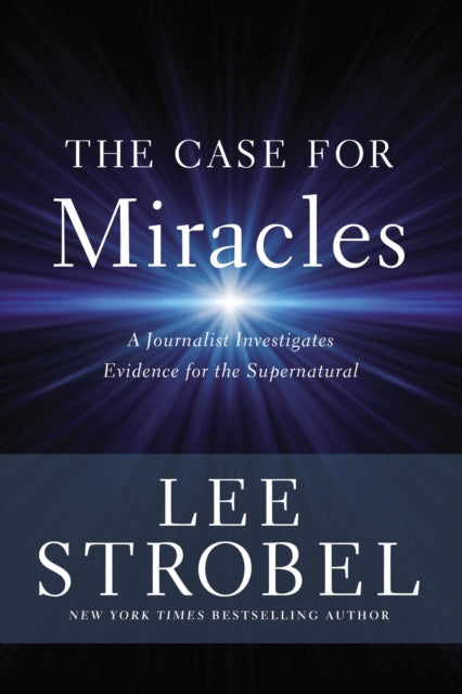 The Case for Miracles: A Journalist Investigates Evidence for the Supernatural