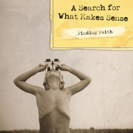 Finding Faith A Search for What Makes Sense