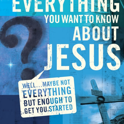 Everything You Want to Know about Jesus