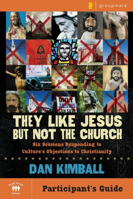 They Like Jesus but Not the Church Bible Study Participants Guide