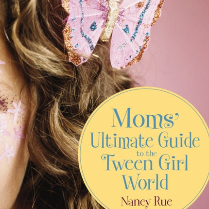 Moms Ultimate Guide to the Tween Girl World