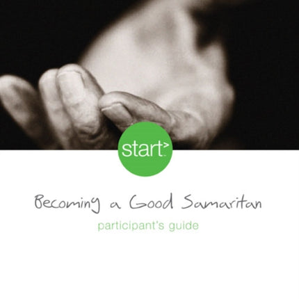 Start Becoming a Good Samaritan Participant's Guide: Six Sessions