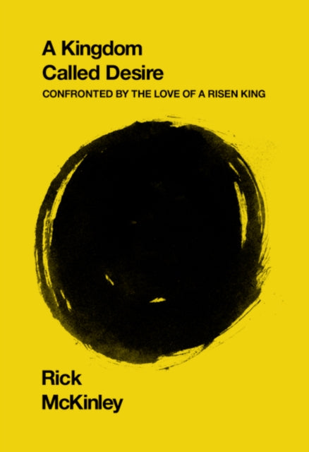 A Kingdom Called Desire: Confronted by the Love of a Risen King