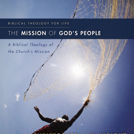 The Mission of God's People: A Biblical Theology of the Church’s Mission