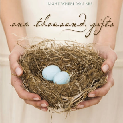 One Thousand Gifts: A Dare to Live Fully Right Where You Are