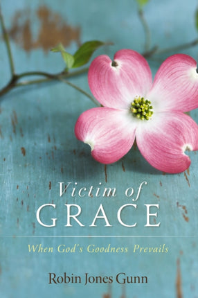 Victim of Grace When Gods Goodness Prevails