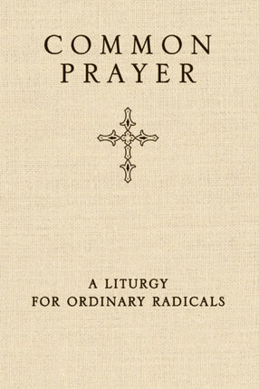 Common Prayer: A Liturgy for Ordinary Radicals