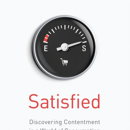 Satisfied  Softcover Discovering Contentment in a World of Consumption