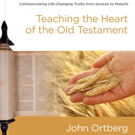 Teaching the Heart of the Old Testament: Communicating Life-Changing Truths from Genesis to Malachi