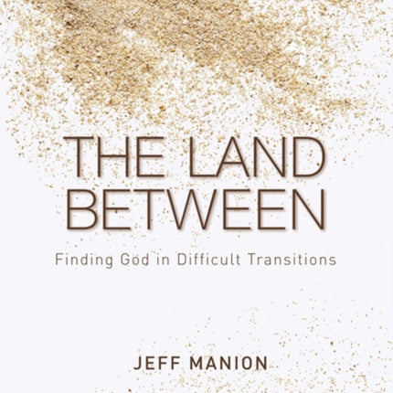 The Land Between: Finding God in Difficult Transitions