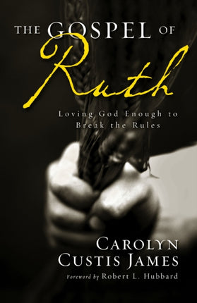 The Gospel of Ruth: Loving God Enough to Break the Rules