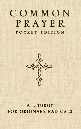 Common Prayer Pocket Edition: A Liturgy for Ordinary Radicals