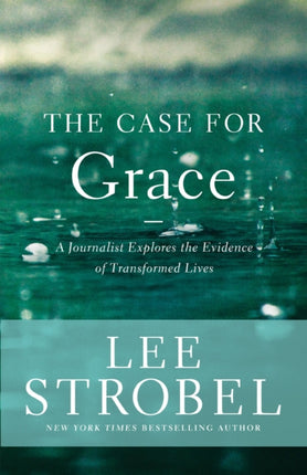 Case for Grace A Journalist Explores the Evidence of Transformed Lives Case for ... Series
