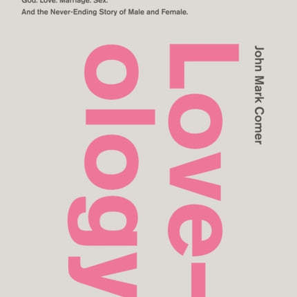 Loveology: God.  Love.  Marriage. Sex. And the Never-Ending Story of Male and Female.