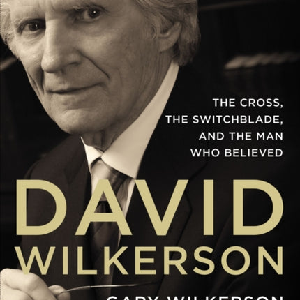 David Wilkerson: The Cross, the Switchblade, and the Man Who Believed