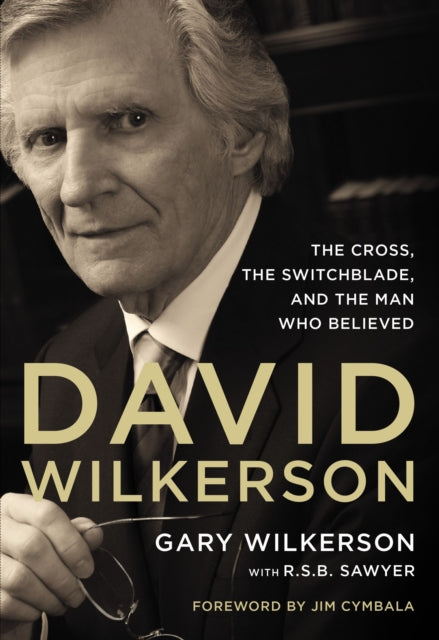 David Wilkerson: The Cross, the Switchblade, and the Man Who Believed