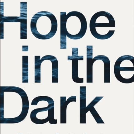 Hope in the Dark: Believing God Is Good When Life Is Not