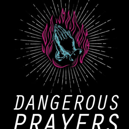 Dangerous Prayers: Because Following Jesus Was Never Meant to Be Safe