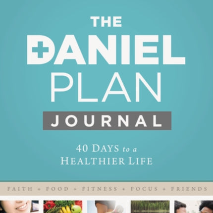 Daniel Plan Journal: 40 Days to a Healthier Life