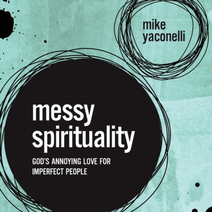 Messy Spirituality: God's Annoying Love for Imperfect People