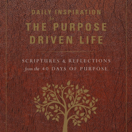 Daily Inspiration for the Purpose Driven Life: Scriptures and Reflections from the 40 Days of Purpose